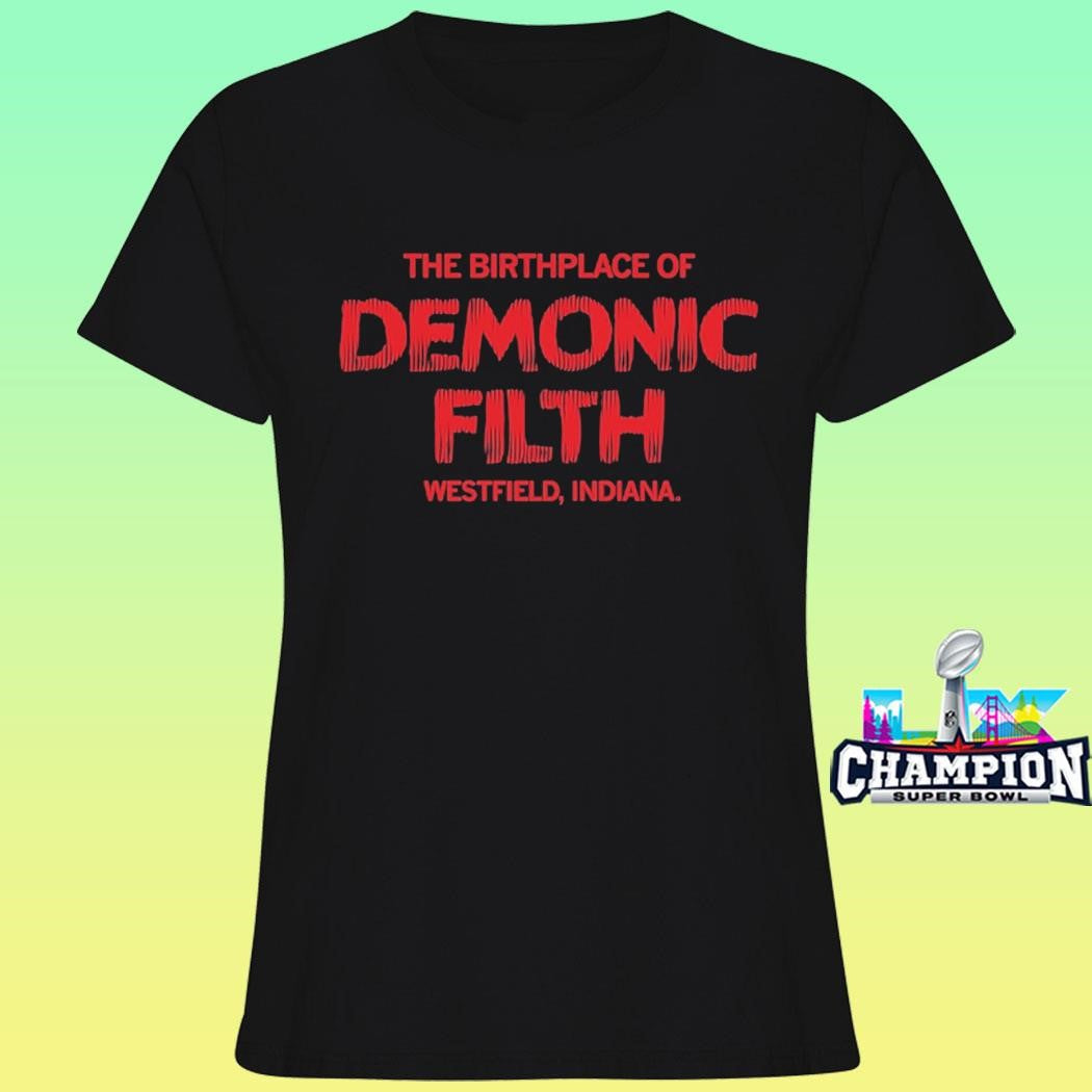 The Birthplace Of Demonic Filth Westfield Indiana Shirt