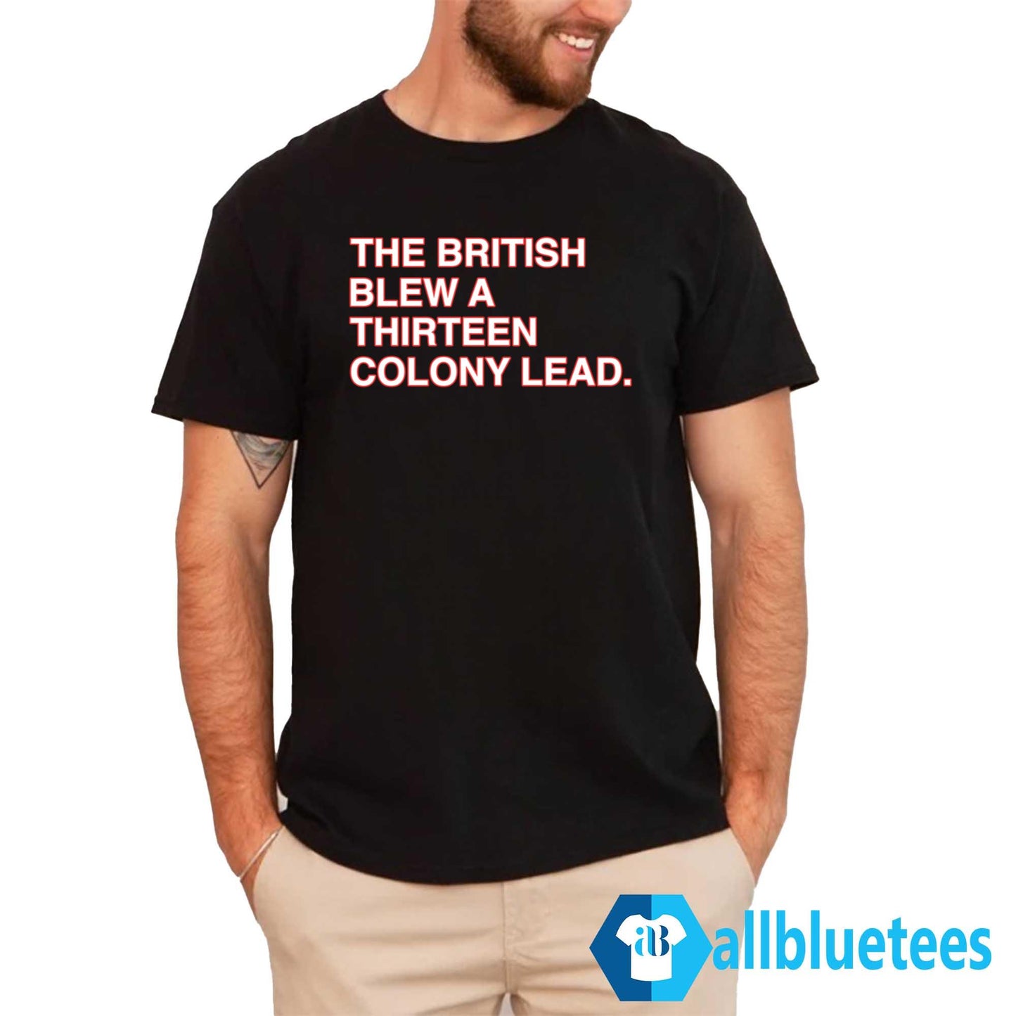 The British Blew A Thirteen Colony Lead T-Shirt