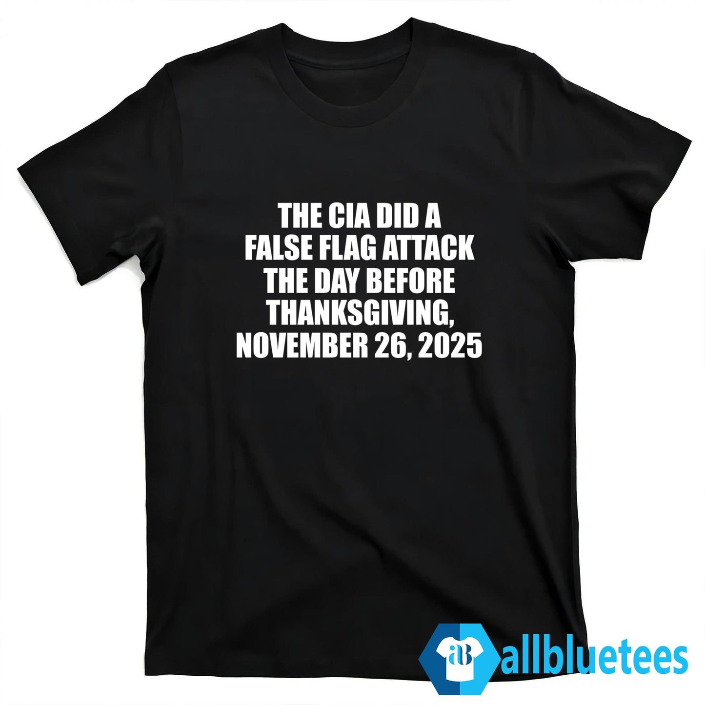 The CIA Did A False Flag Attack The Day Before Thanksgiving Shirt
