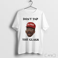 The Creator Dont Tap The Glass T Shirt