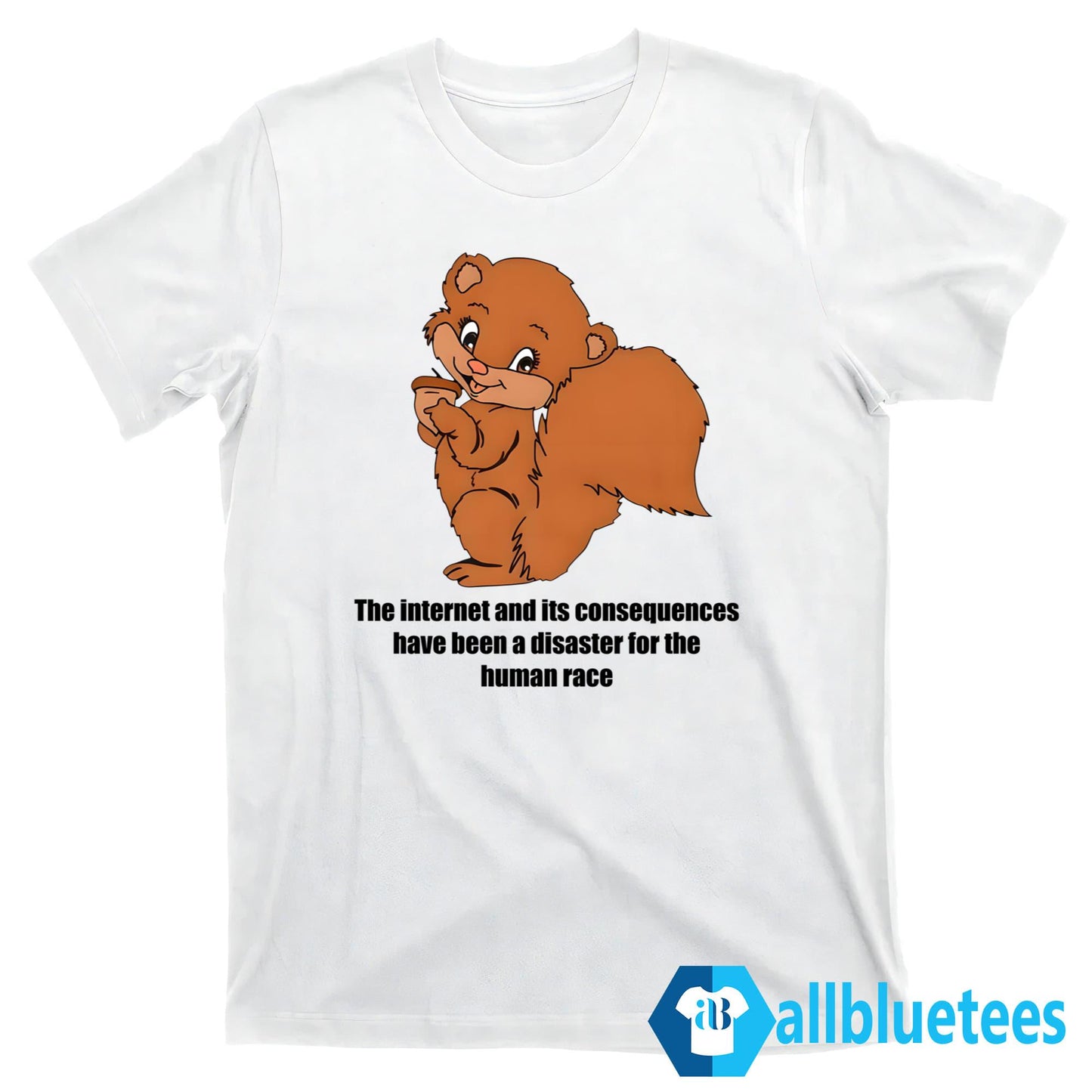 The Internet and Its Consequences Have Been A Disaster For The Human Race Shirt