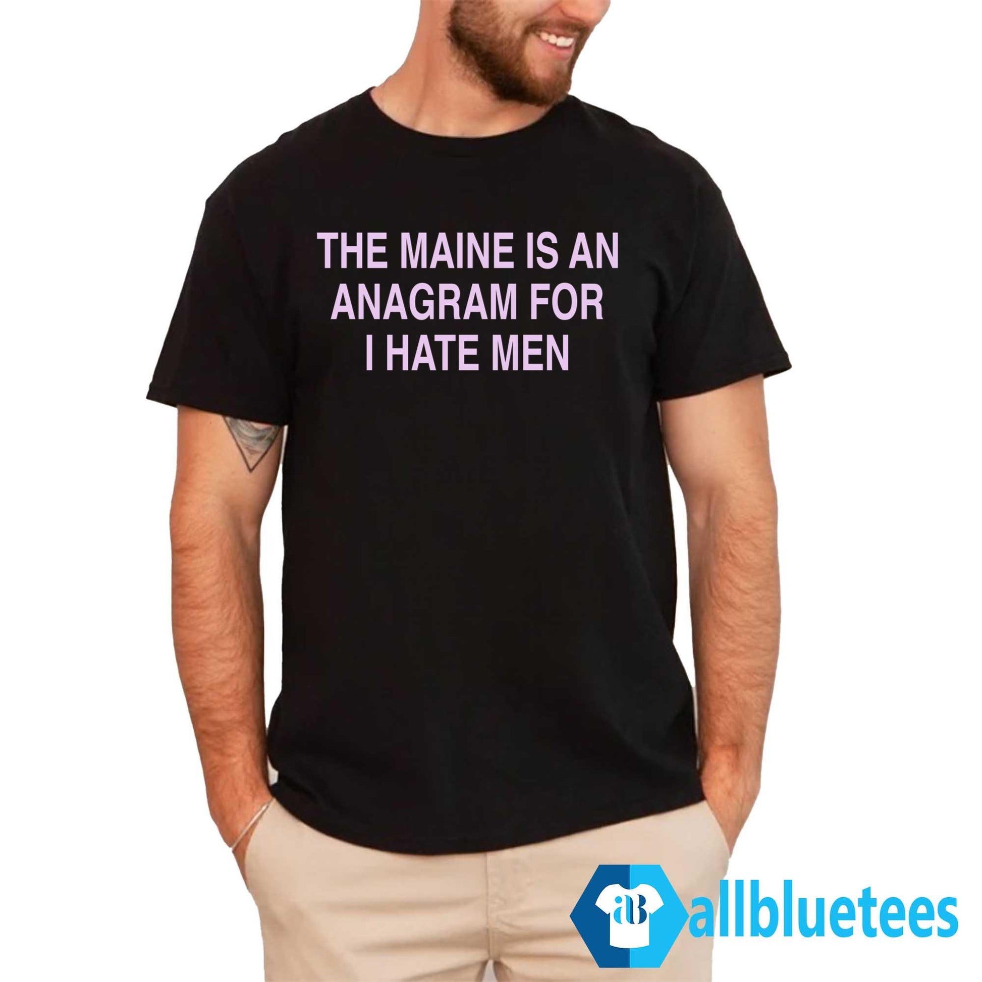 The Maine Is An Anagram For I Hate Men Shirt