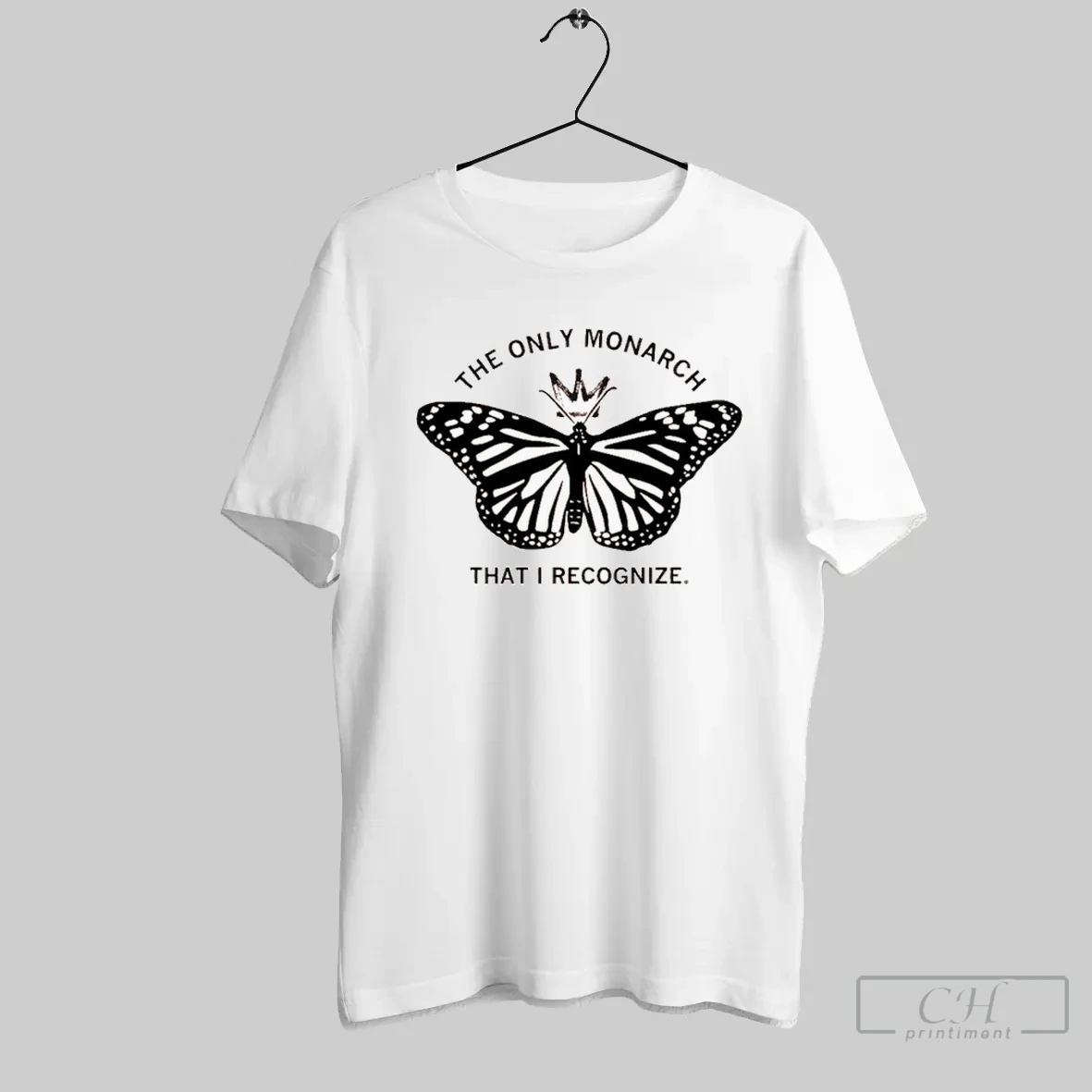 The Only Monarch That I Recognize Butterfly T Shirt