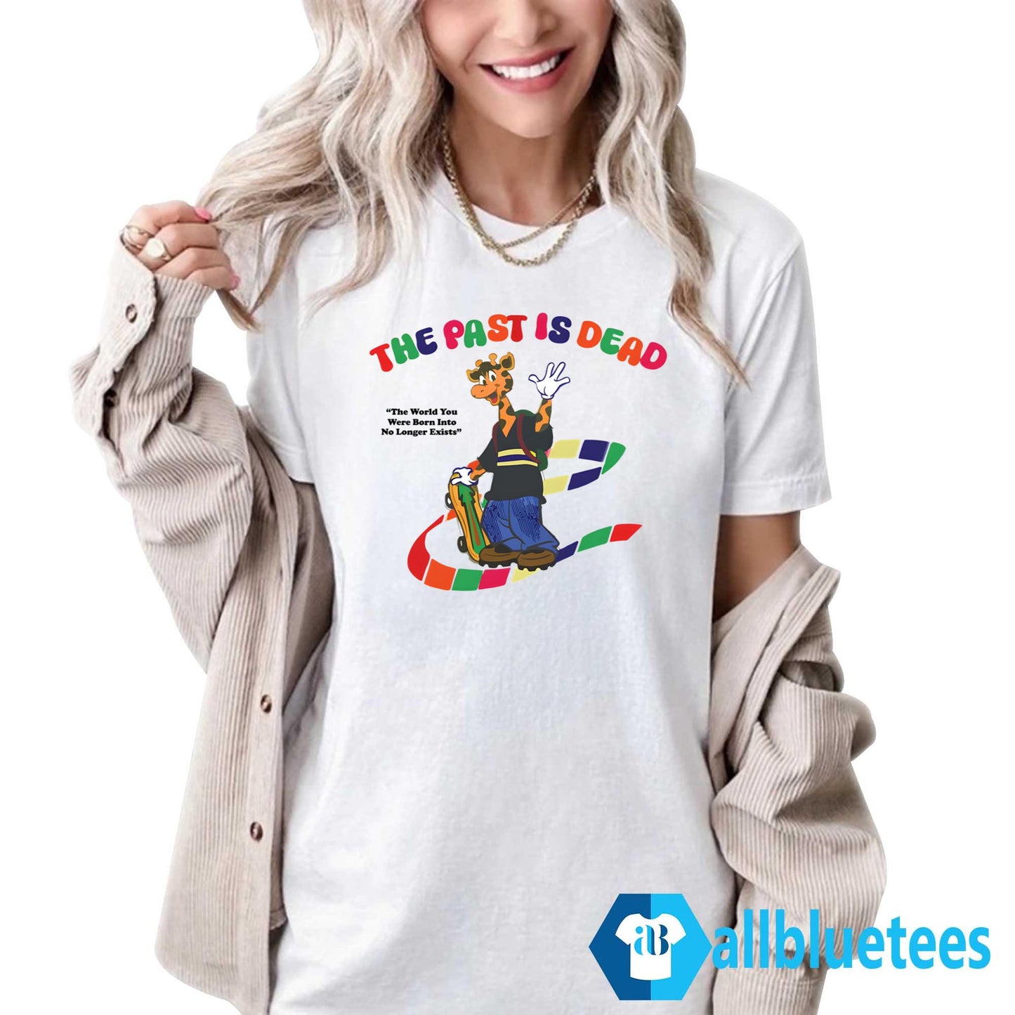 The Past Is Dead The World You Were Born Into No Longer Exists Shirt