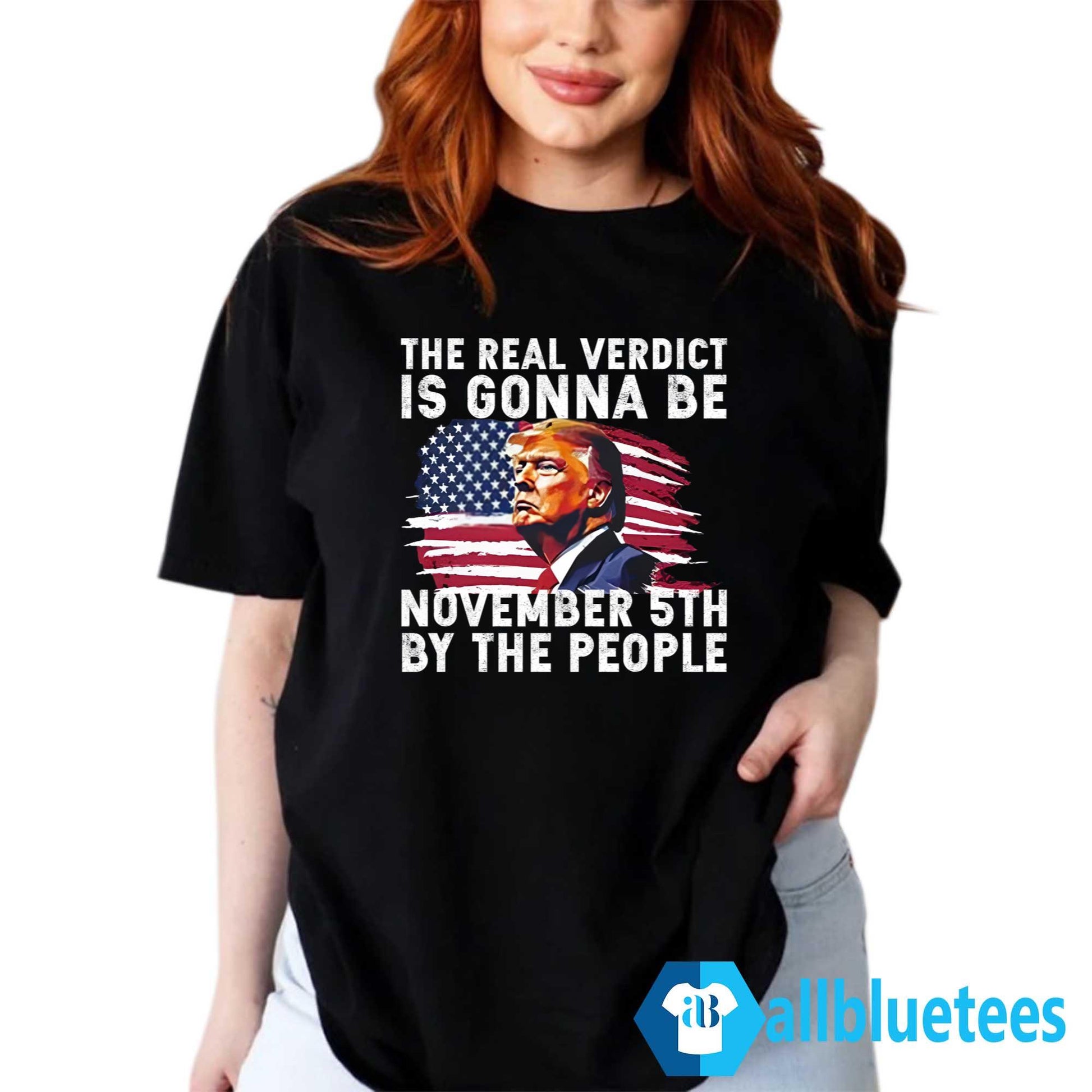 The Real Verdict Is Gonna Be November 5th By The People Shirt