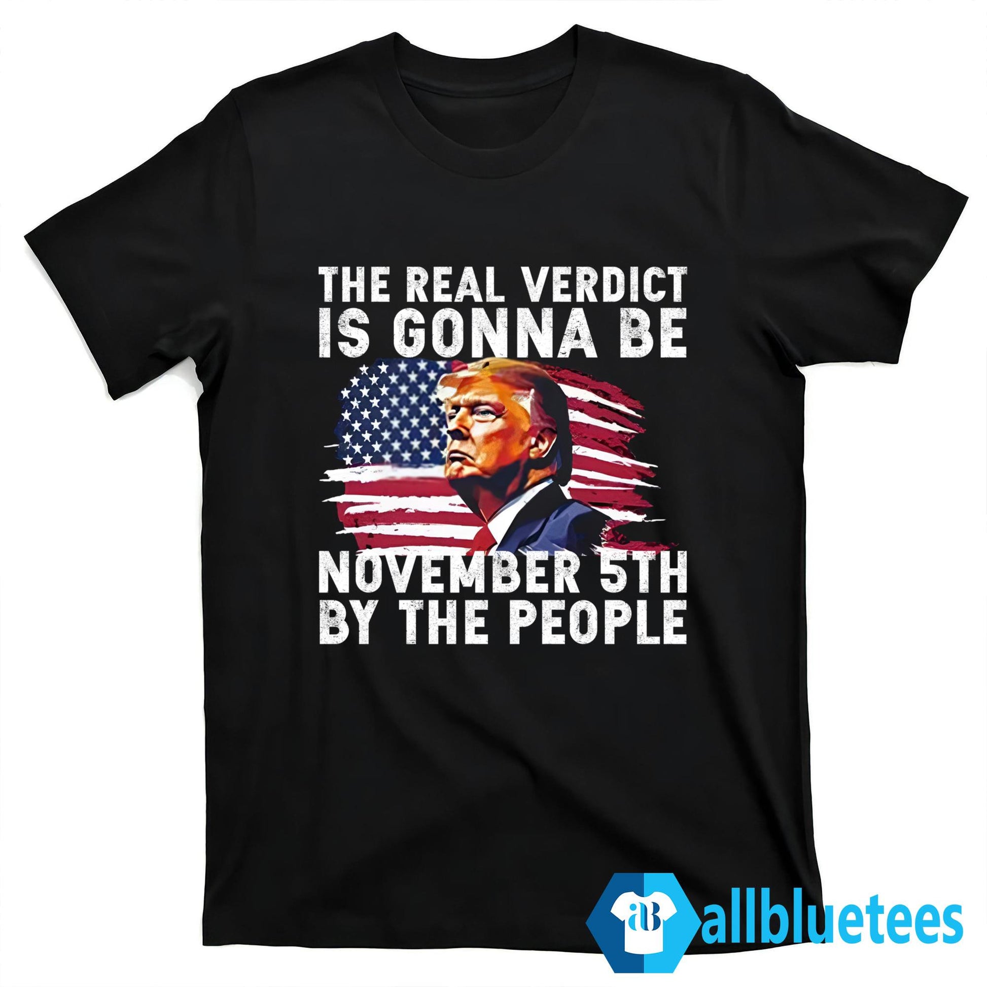 The Real Verdict Is Gonna Be November 5th By The People Shirt