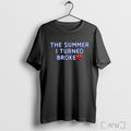 The Summer I Turned Broke T Shirt