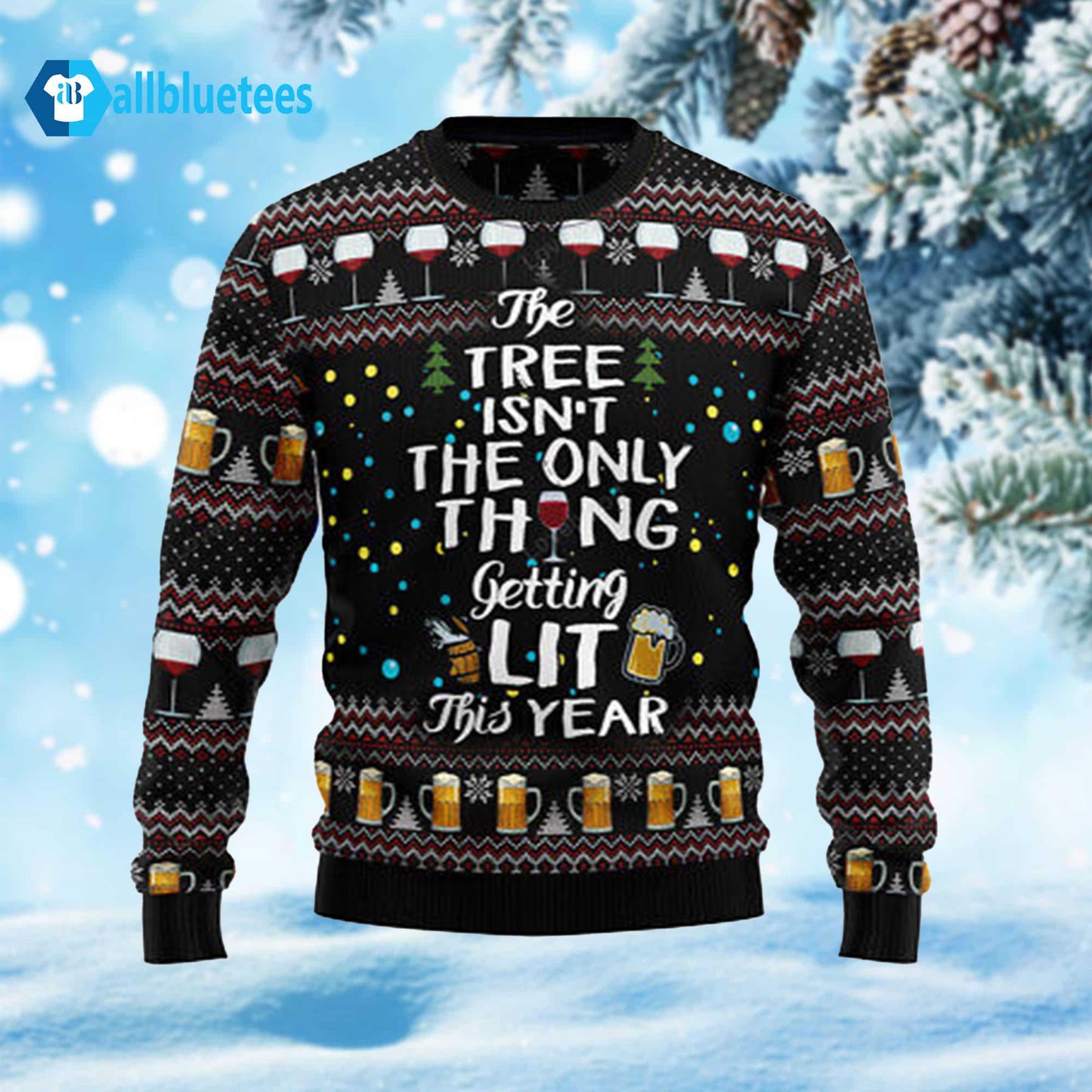 The Tree Isn’t The Only Thing Getting Lit Ugly Christmas Sweater