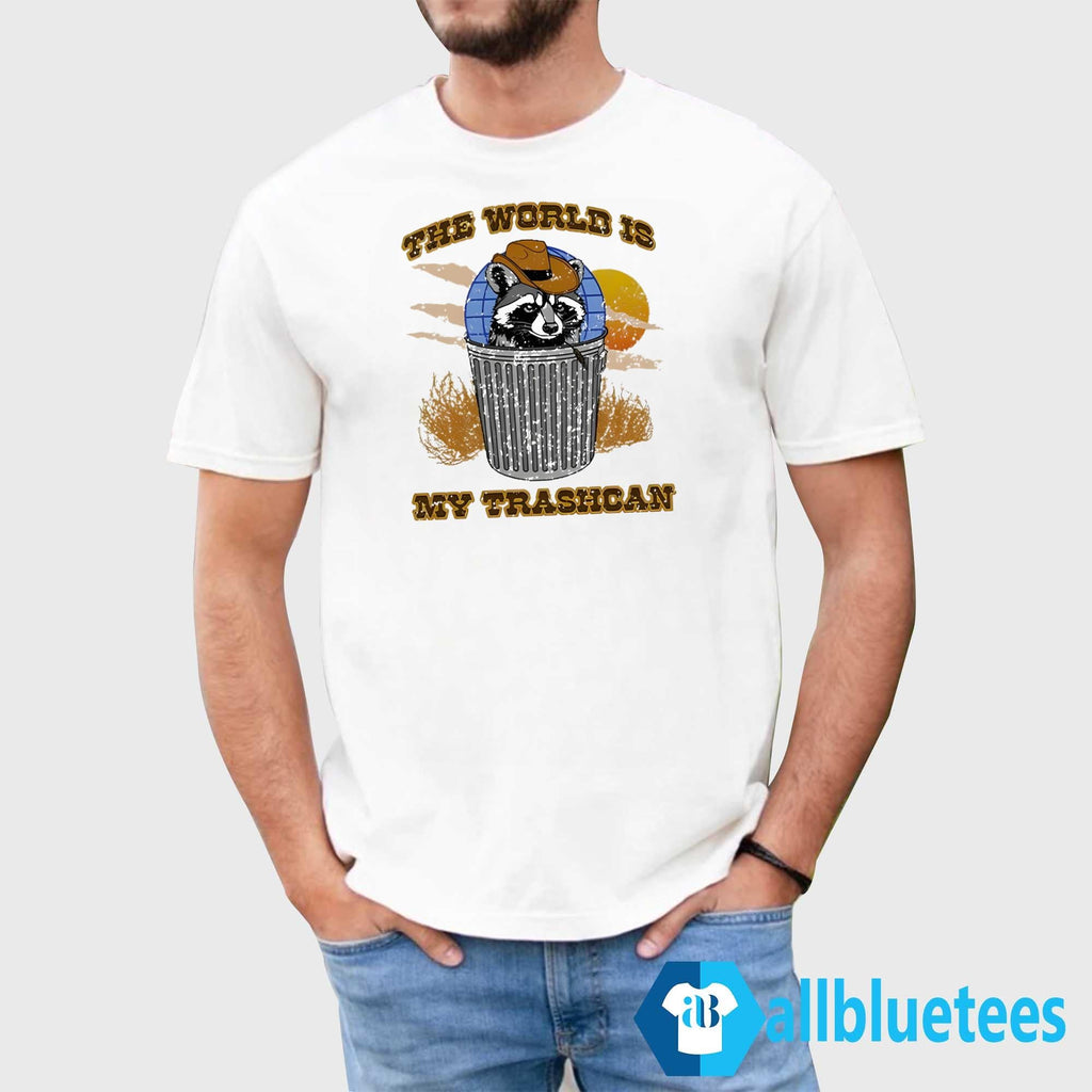 Raccoon World Is My Trashcan Shirt