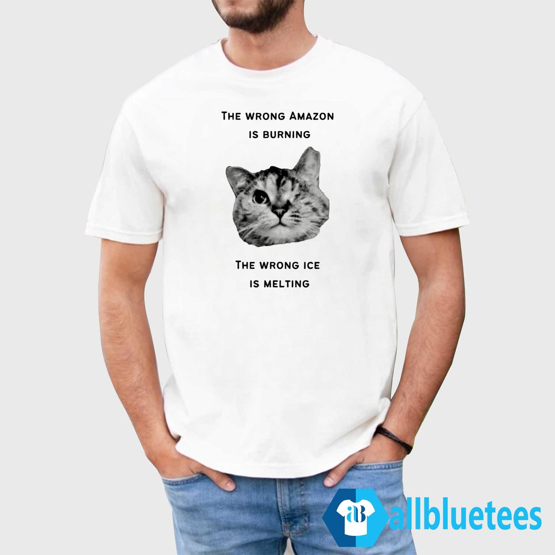 The Wrong Amazon Is Burning The Wrong Ice Is Melting Shirt