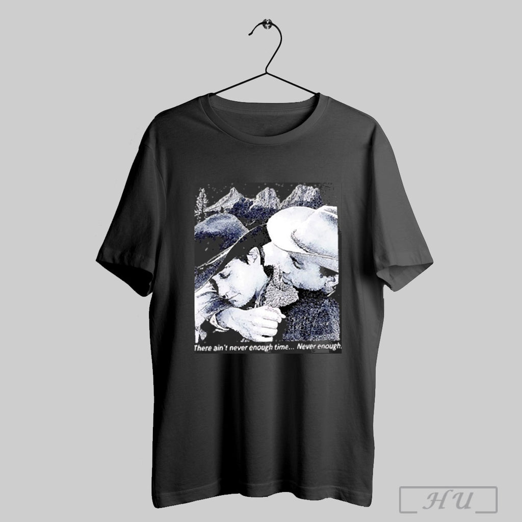 There Aint Never Enough Time Never Enough 2025 T Shirt