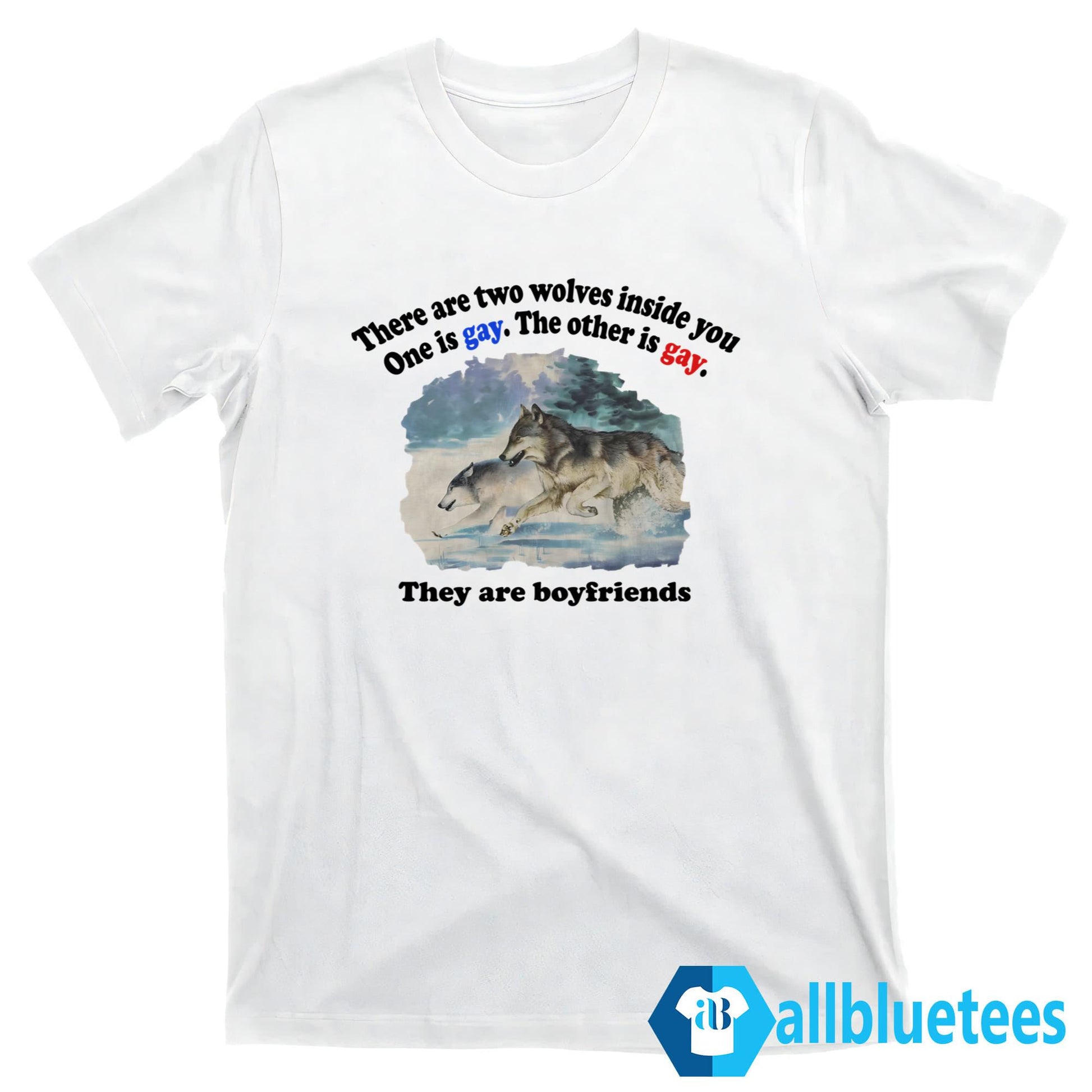 There Are Two Wolves Inside You One Is Gay Shirt