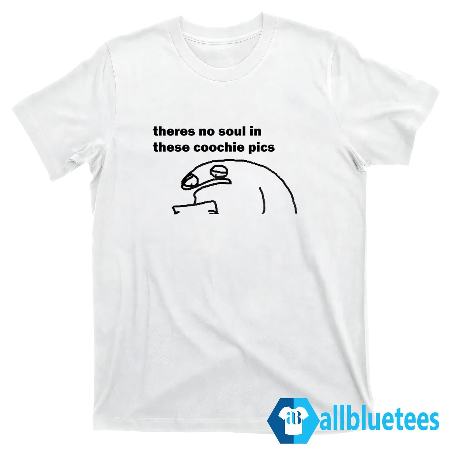 There No Soul in These Coochie Pics Shirt