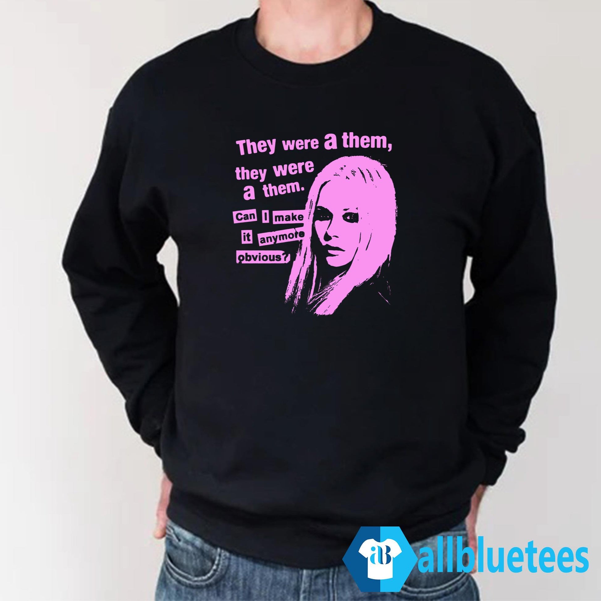 They Were A Them Can I Make It Anymore Obvious Shirt