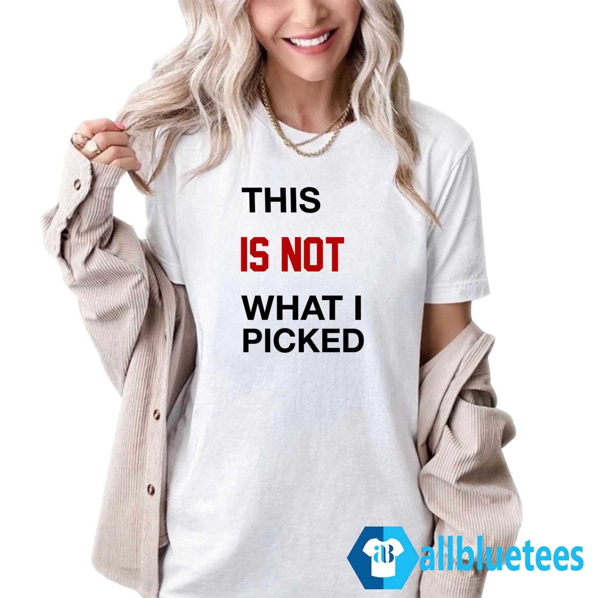 This Is Not What I Picked Shirt