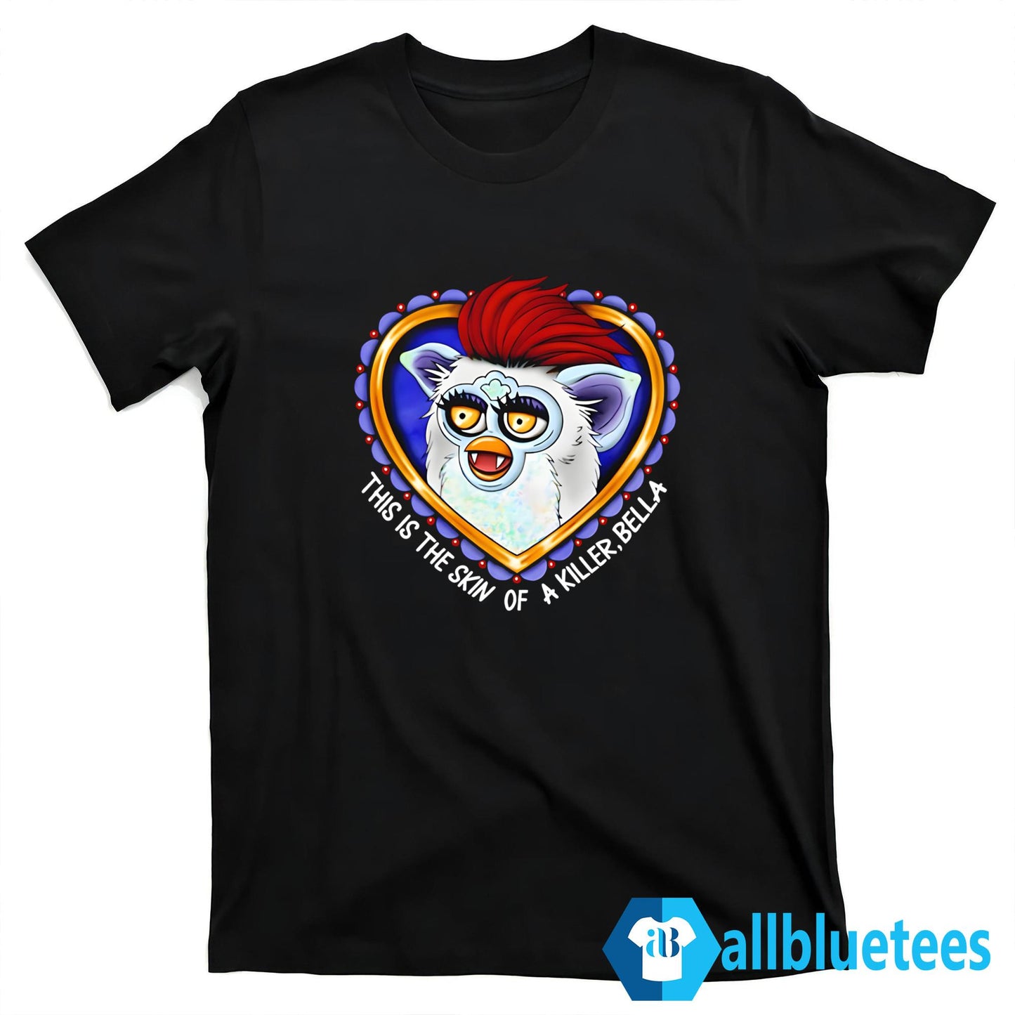 This Is The Skin Of A Killer Bella Furby Shirt