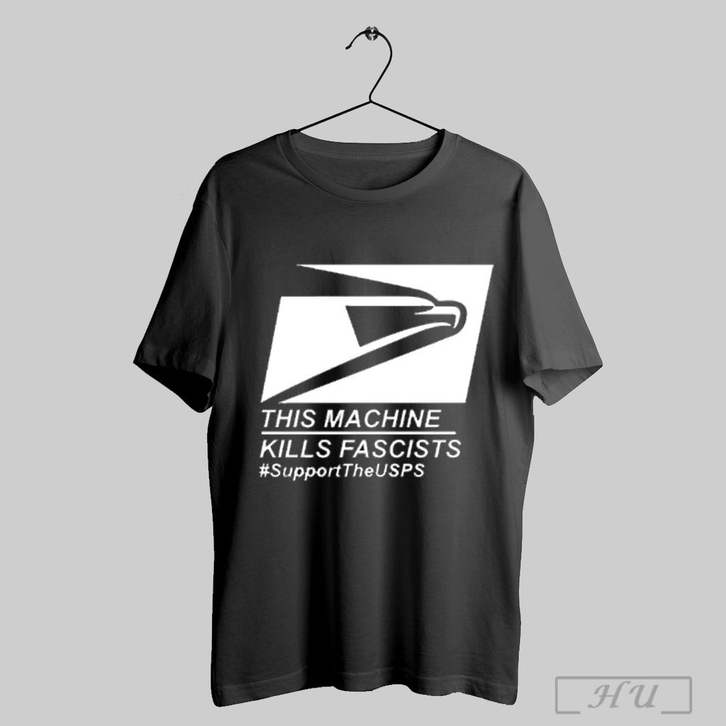 This Machine Kills Fascists Support The Usps T Shirt