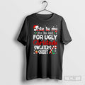This Is My Its Too Hot For Ugly Christmas S T Shirt Sweater