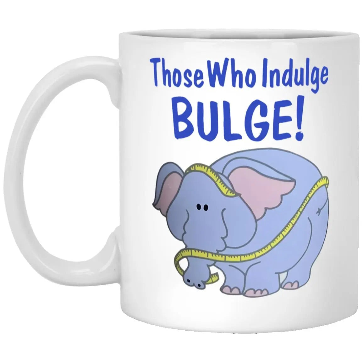 Those Who Indulge Bulge Mug