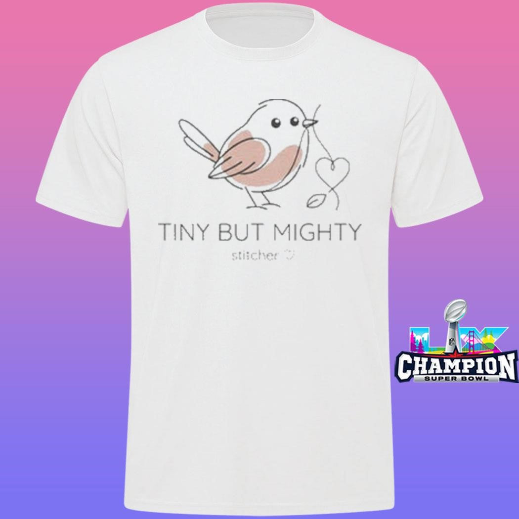 Tiny But Mighty Bird Stitcher Shirt