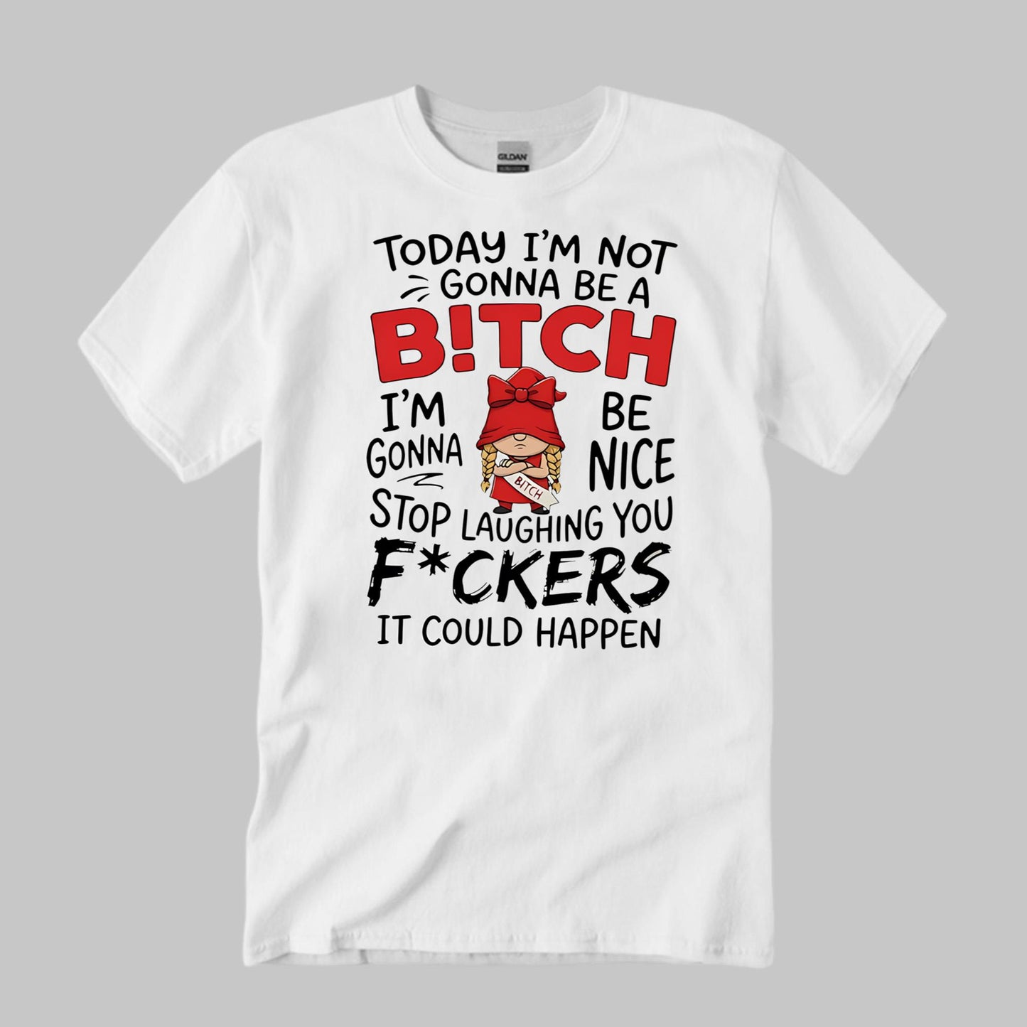Today I’m Not Gonna Be A Bitch I’m Gonna Be Nice Shirt