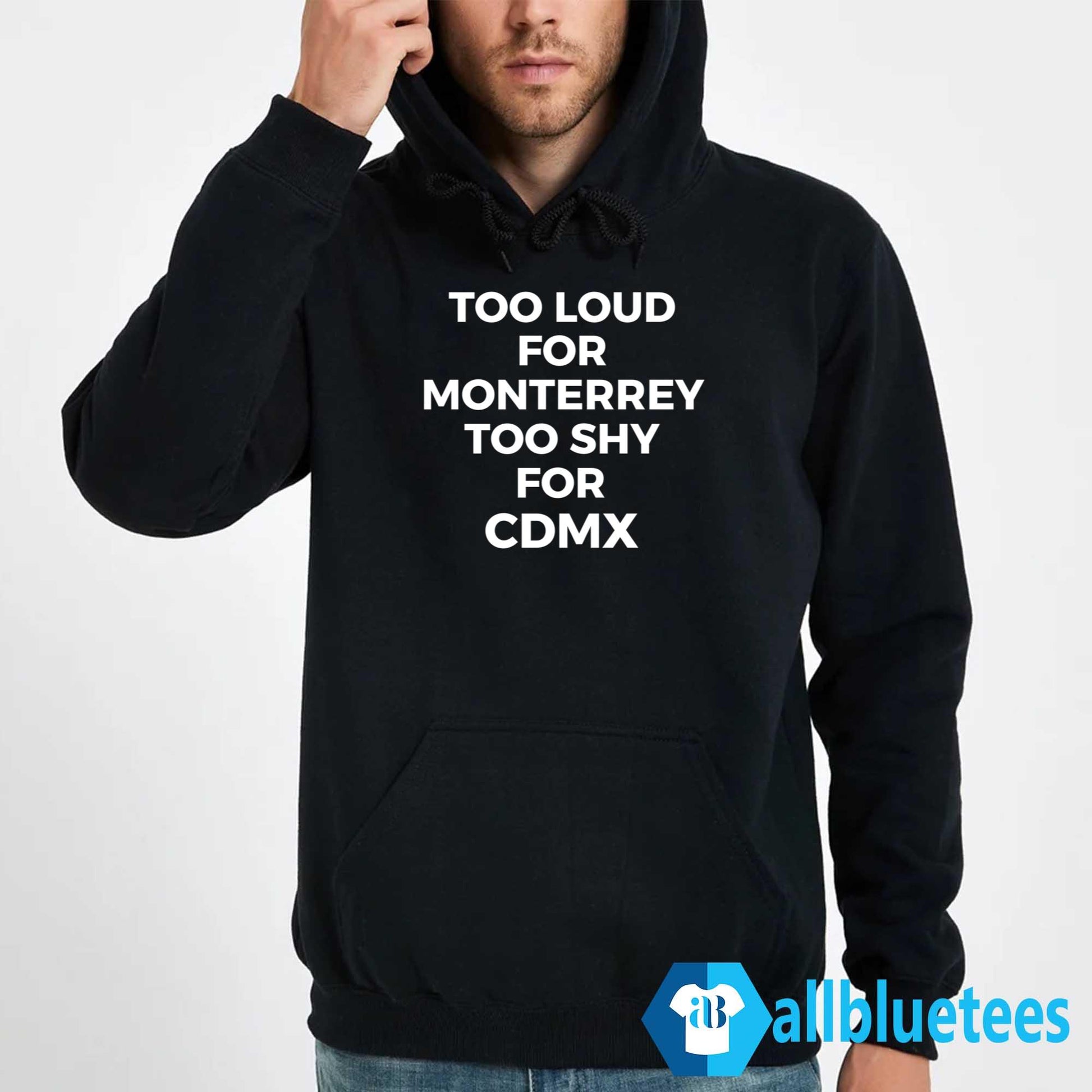Too Loud For Monterrey Too Shy For CDMX Shirt