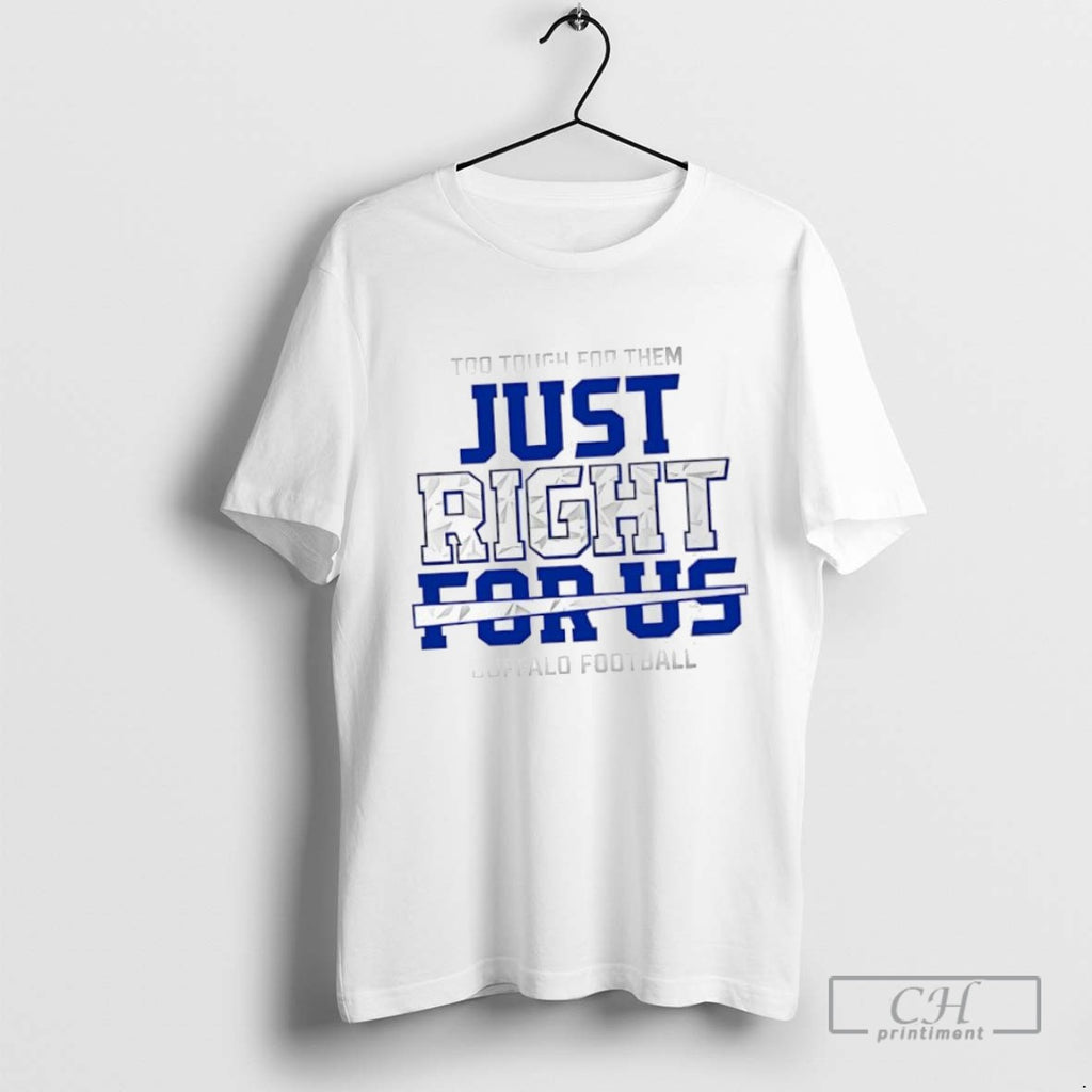 Too Touch For Them Just Right For Us Buffalo Football Graphic