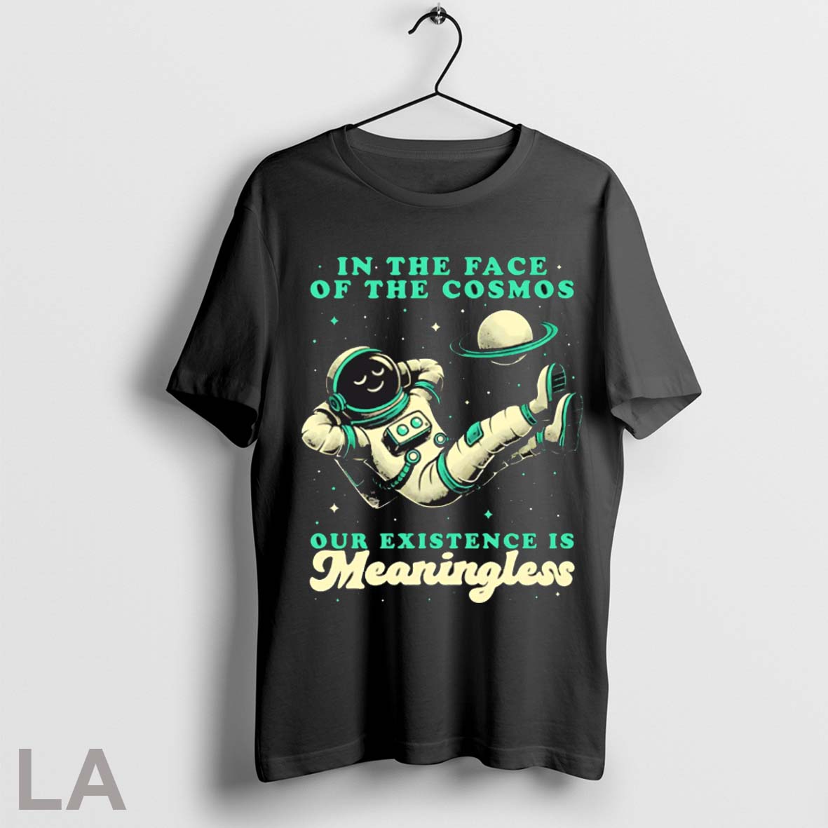 Top Astronaut In The Face Of The Cosmos Our Existence Is Meaningless T Shirt