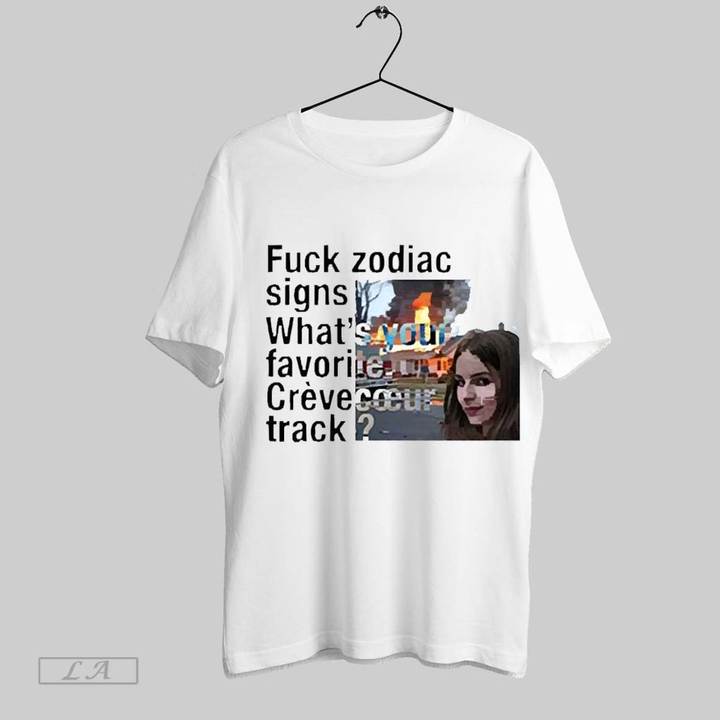 Top Fuck Zodiac Signs Whats Your Favorite Crevecoeur Track 2025 T Shirt