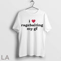 Top I Love Ragebaiting My Gf T Shirt