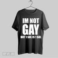Top Im Not Gay But 1 Sol Is 1 Sol 2025 T Shirt