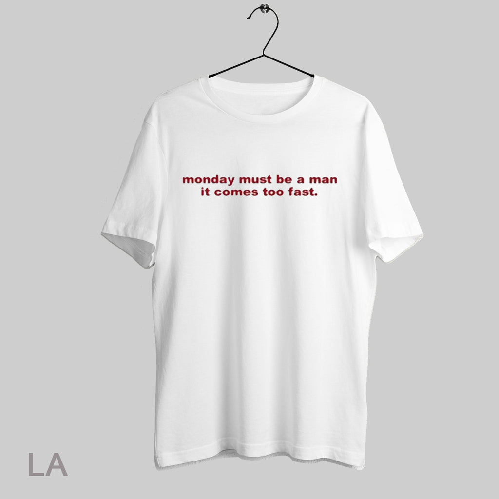 Top Monday Must Be A Man It Comes Too Fast T Shirt