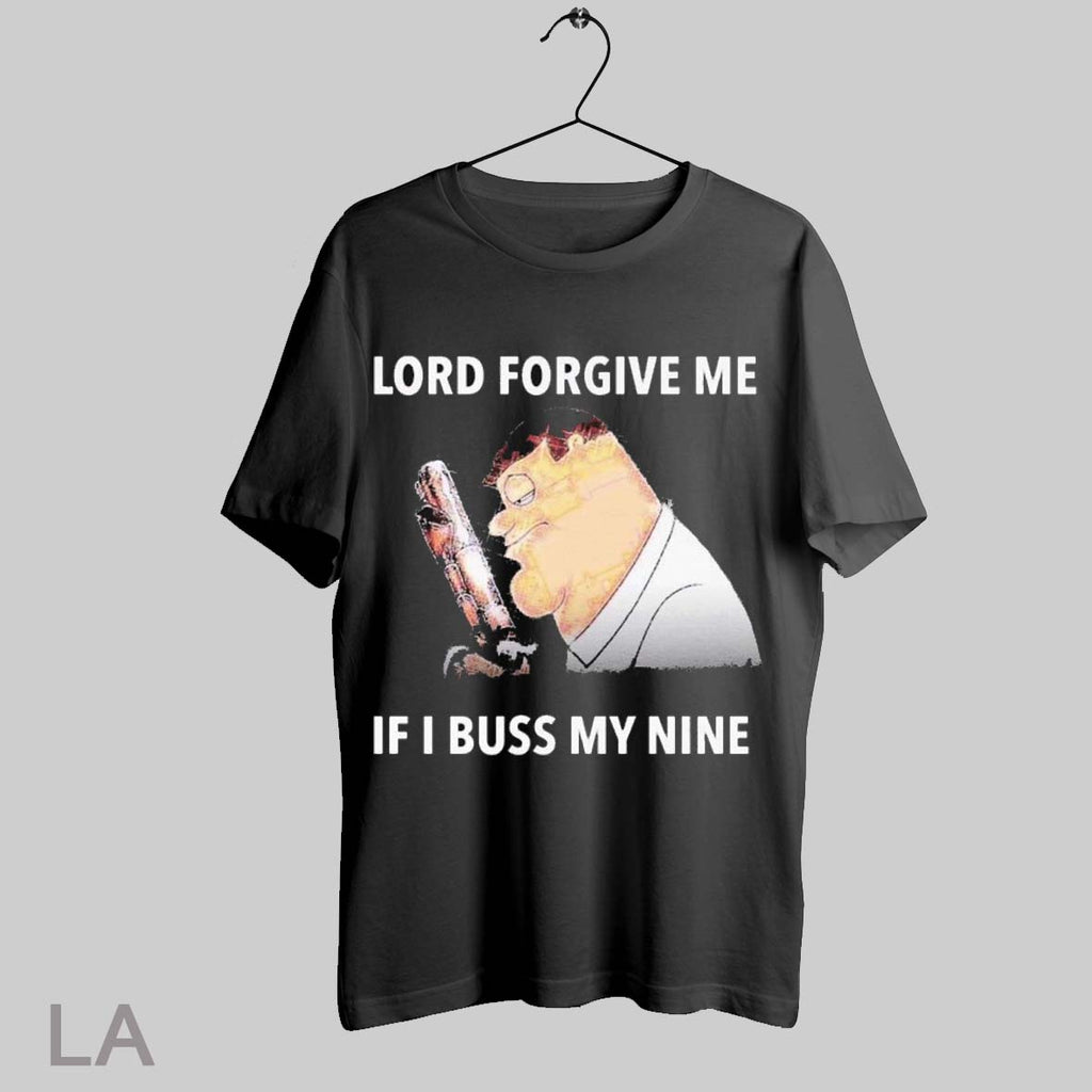 Top Peter Griffin Lord Forgive Me If I Buss My Nine T Shirt