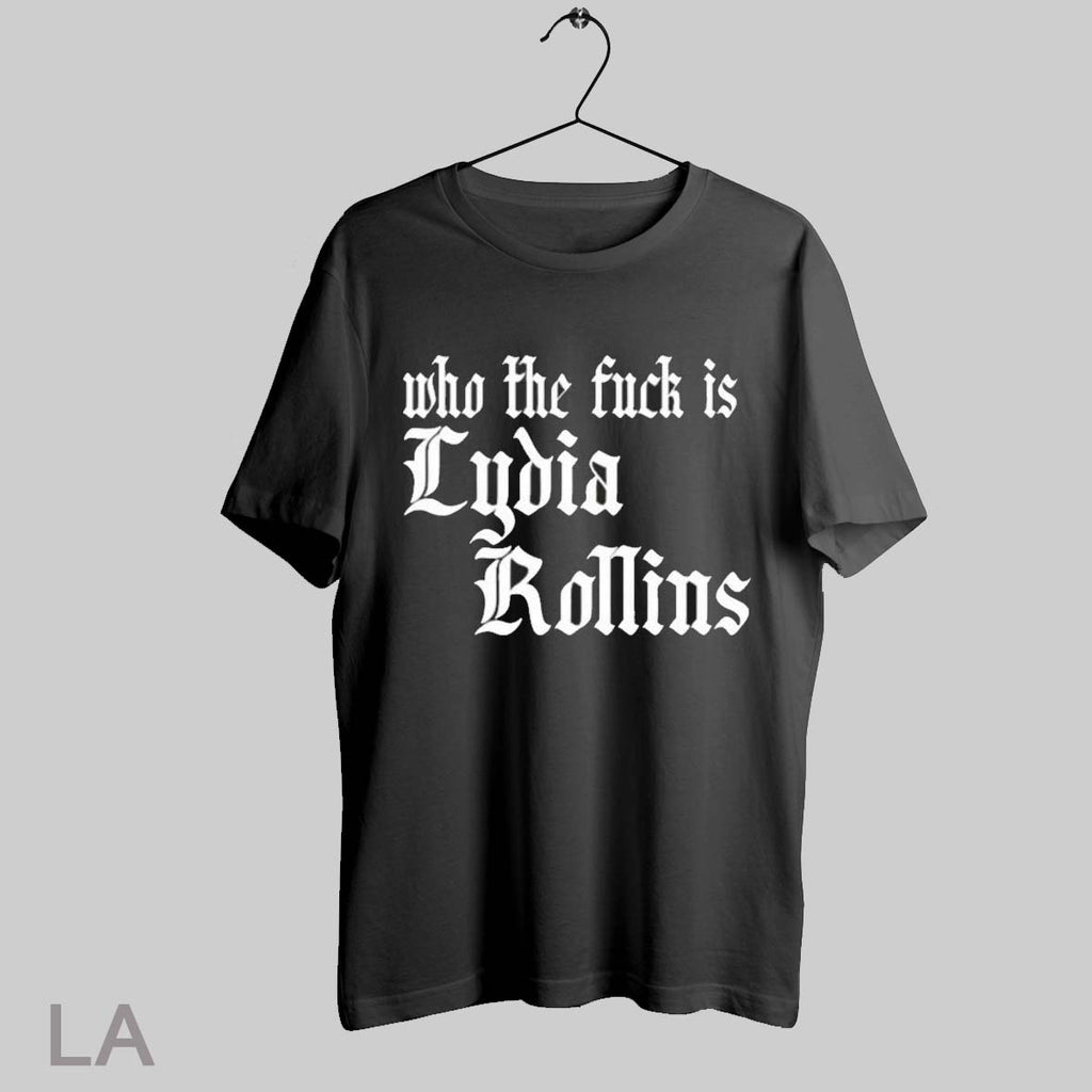 Top Who The Fuck Is Lydia Rollins T Shirt
