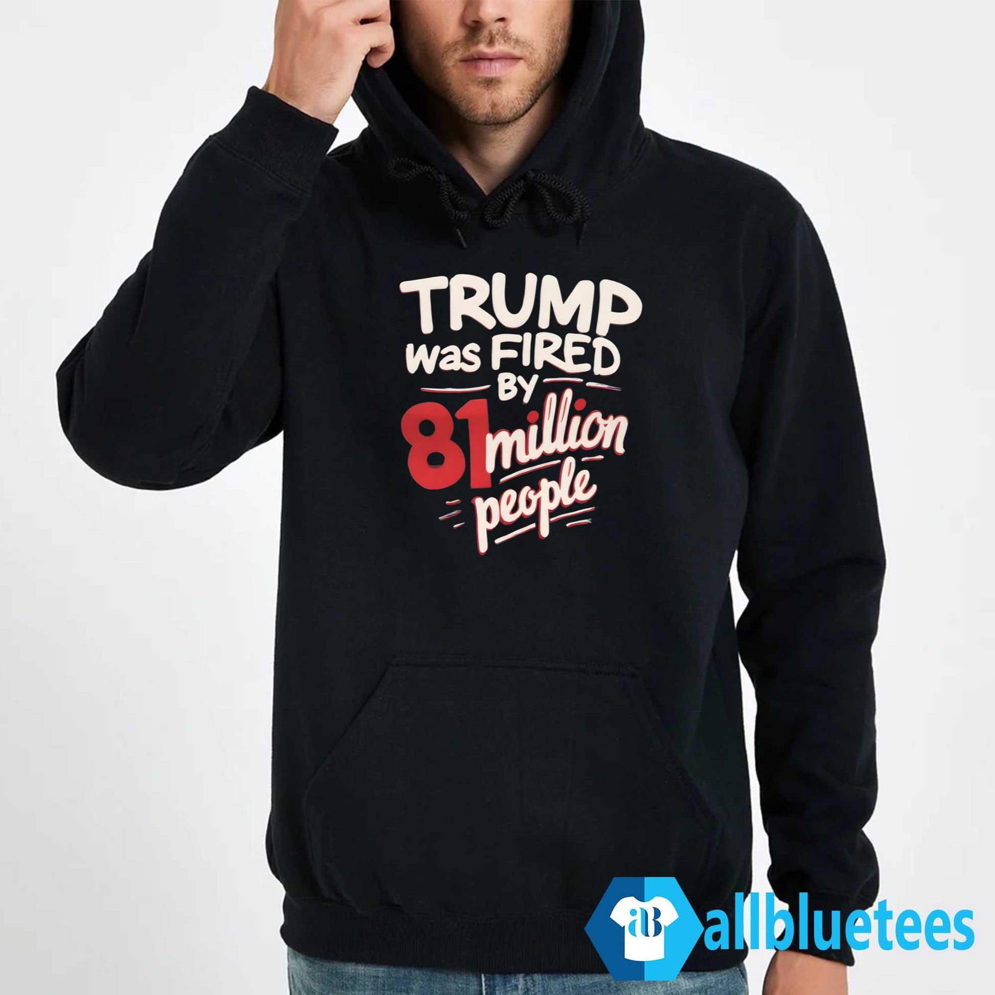 Trump Was Fired By 81 Million People Shirt