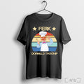 Trump Ferk Dornuld Troomp Vintage Shirt T Shirt