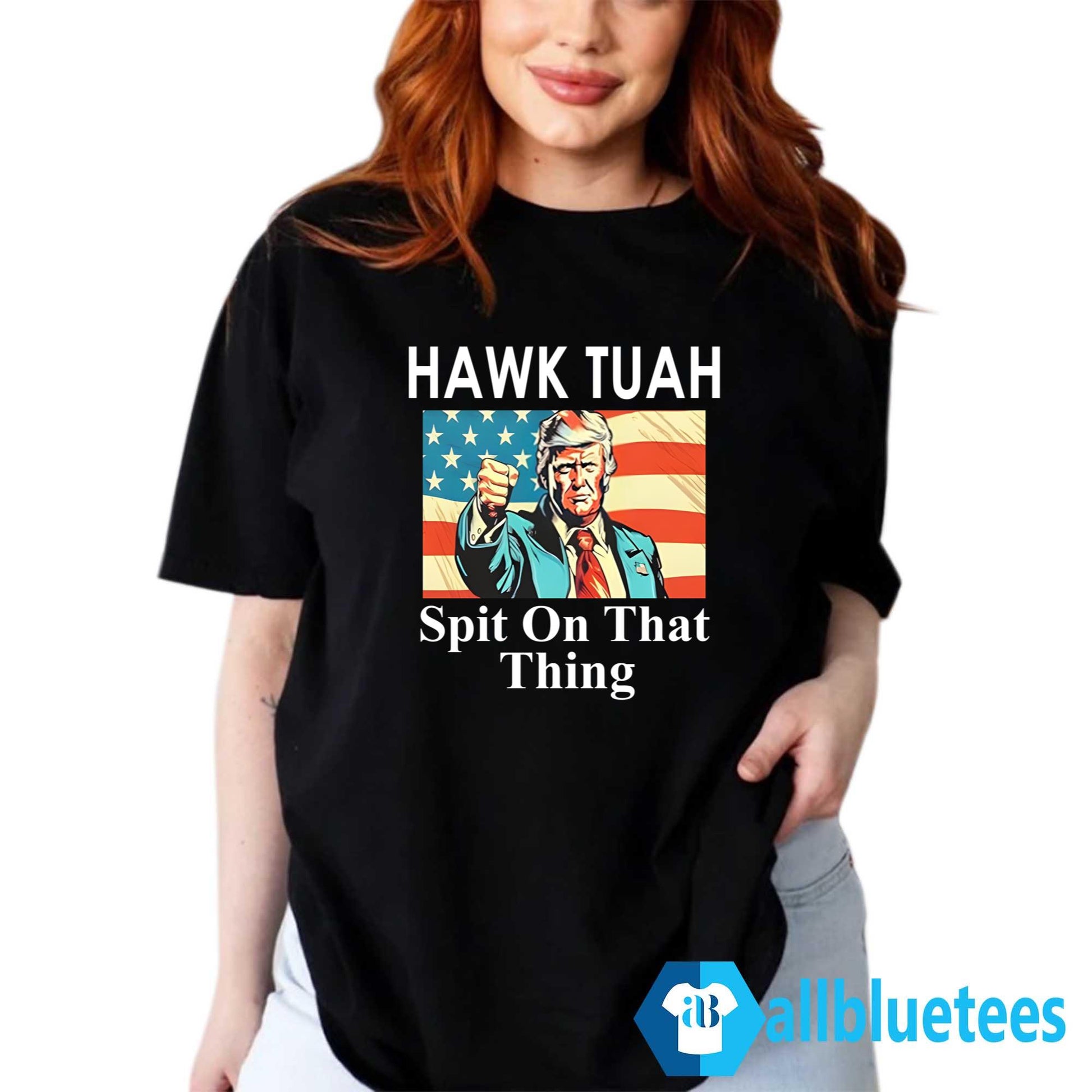 Trump Hawk Tuah Spit On That Thing Shirt