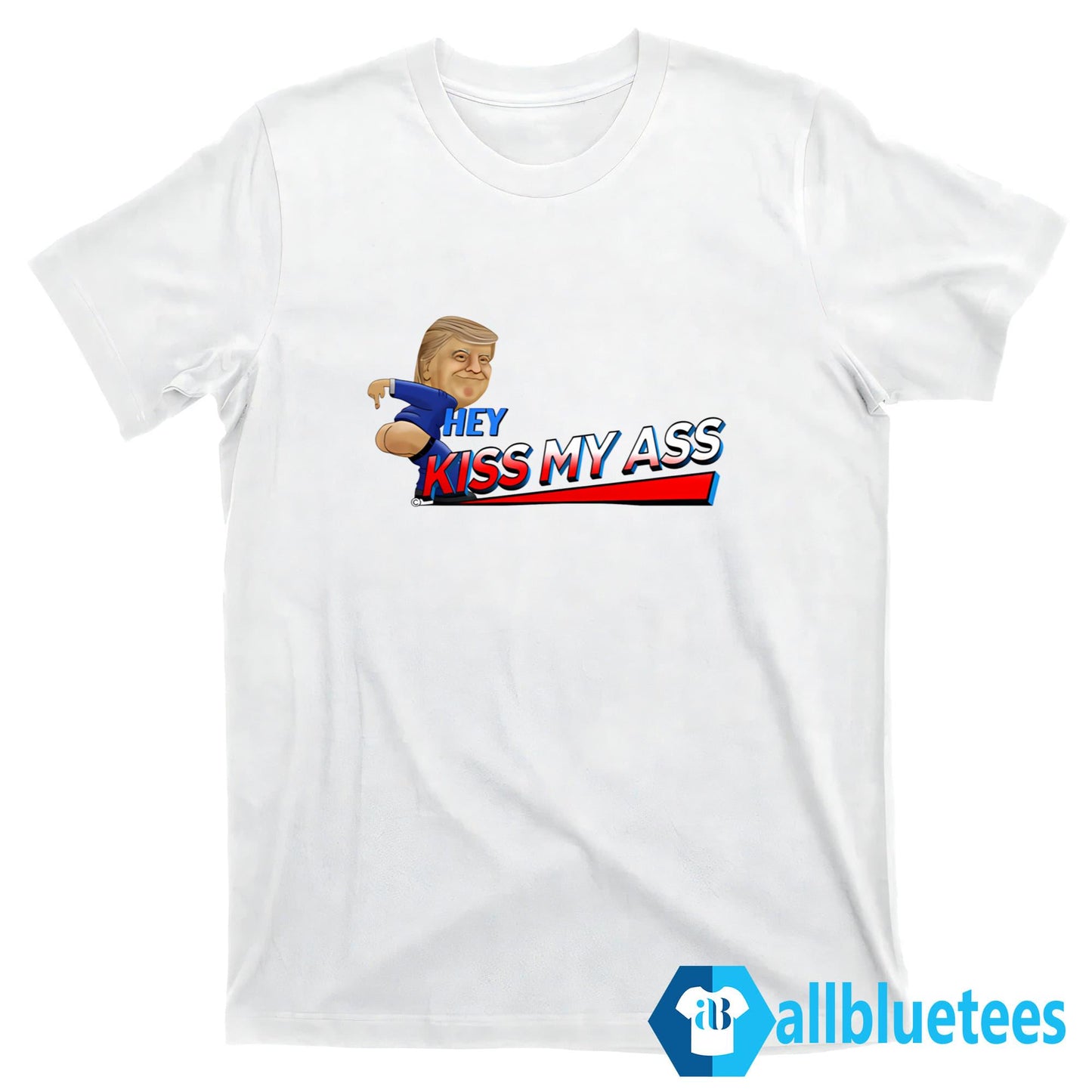 Trump Hey Kiss My Ass Shirt