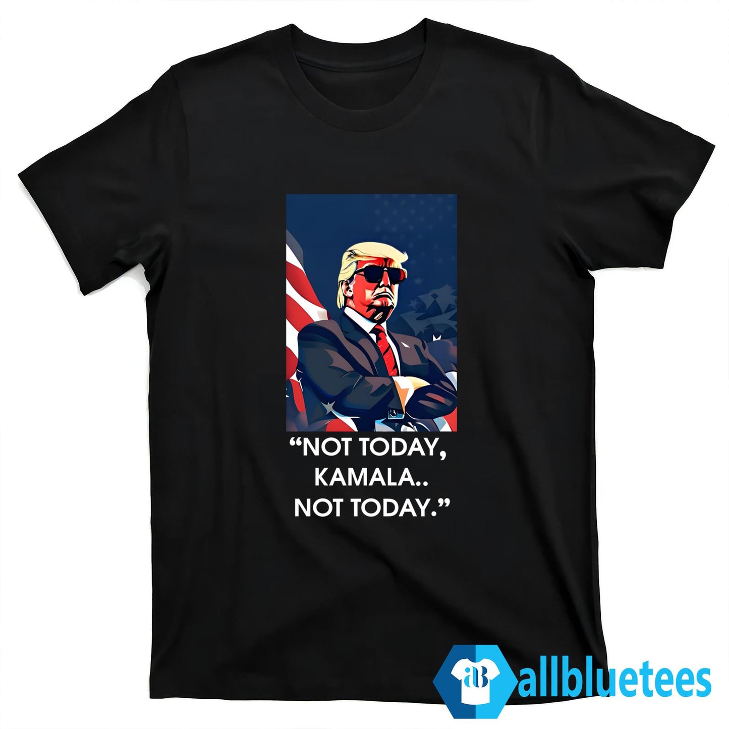 Trump Not Today Kamala Not Today Shirt