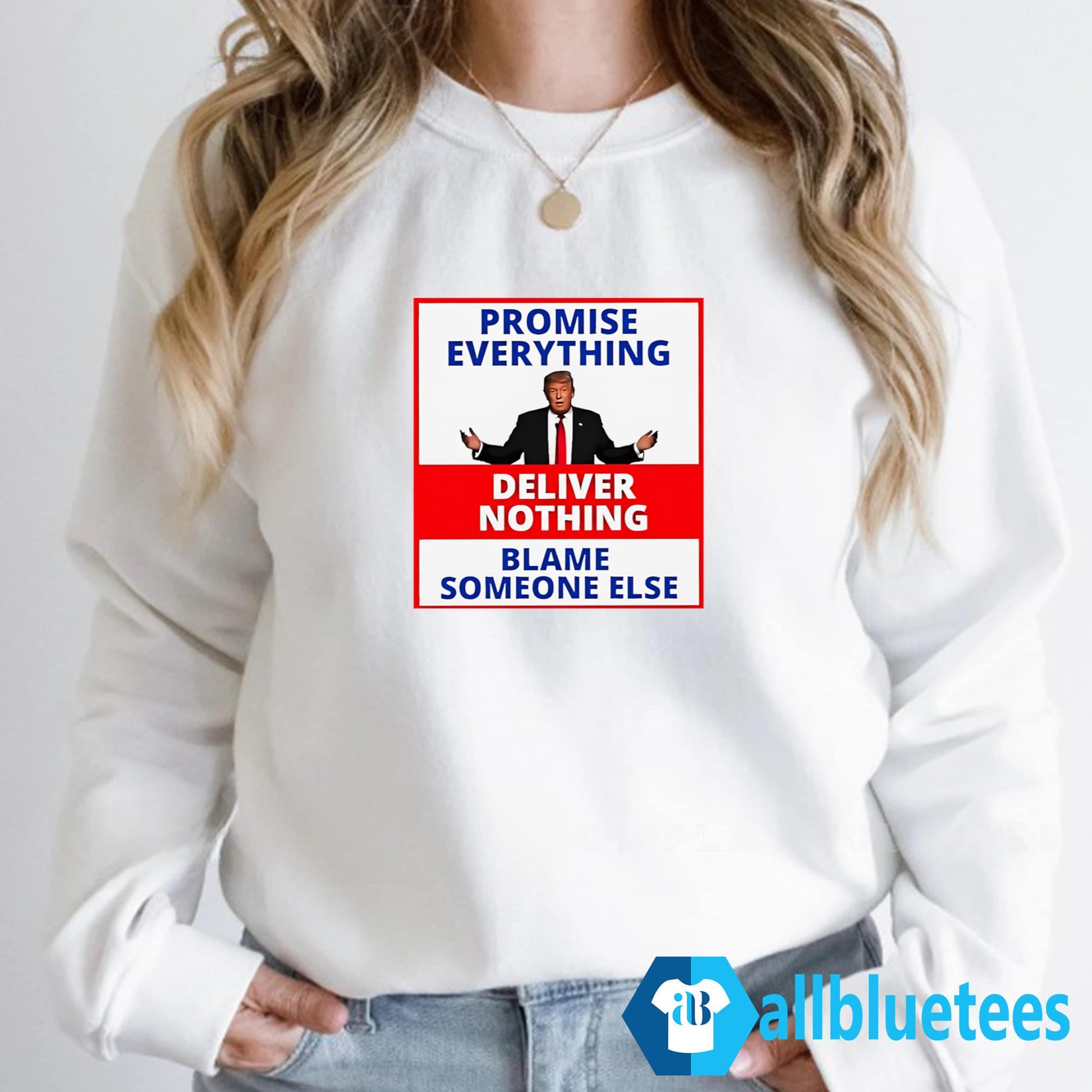 Trump Promise Everything Deliver Nothing Blame Someone Else Shirt