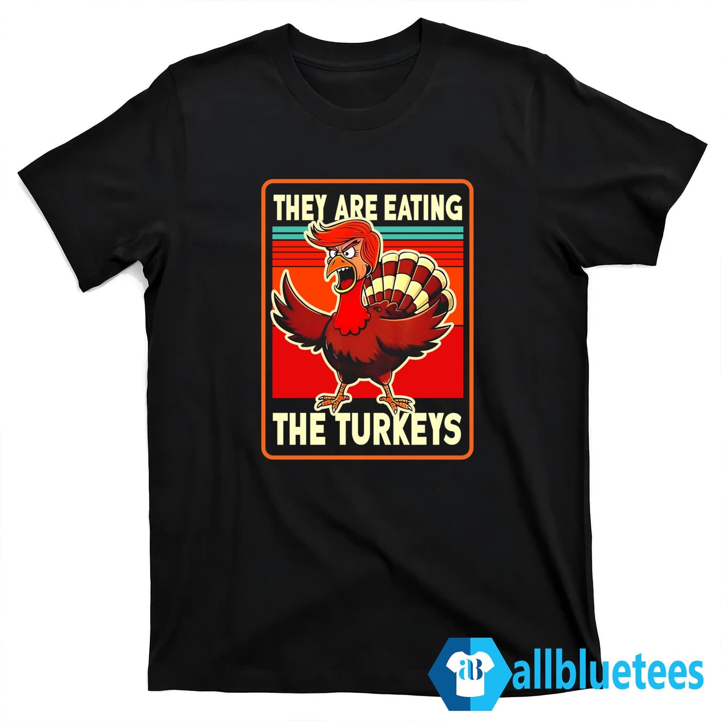 Trump Thanksgiving They Are Eating The Turkey Shirt