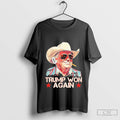 Trump Won Again Cowboy 45 47 Trump For President 2024