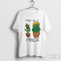 Trump Cactus Dont Be A Prick Close The Border Shirt Sweater