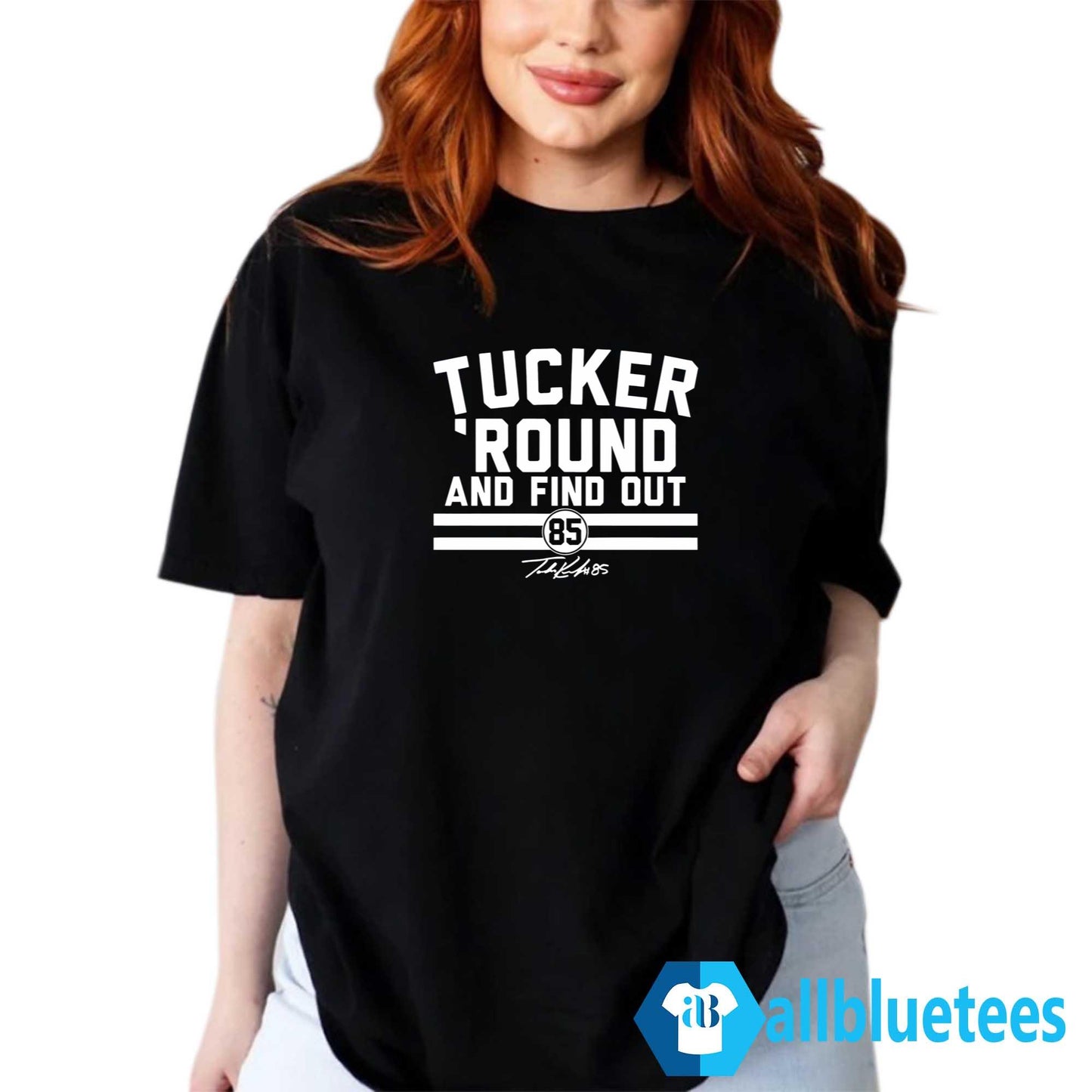 Tucker Kraft Tucker Round And Find Out Shirt