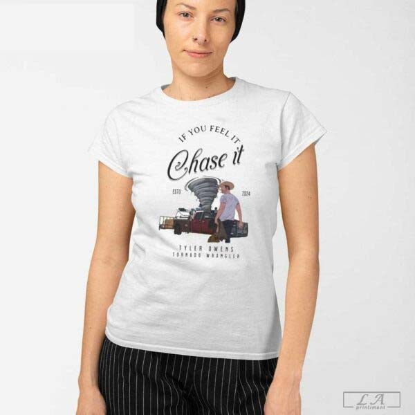 Tyler Owens Twisters Shirt If You Feel It Chase Tyler Owens Tornado Wrangler