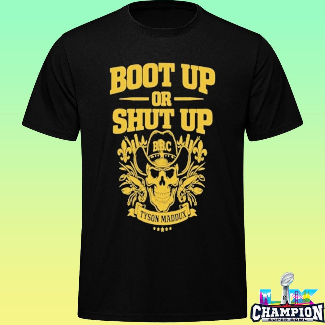 Tyson Maddux Boot Up Or Shut Up Shirt