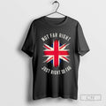 Uk Not Far Right Just Right So Far Shirt Sweater