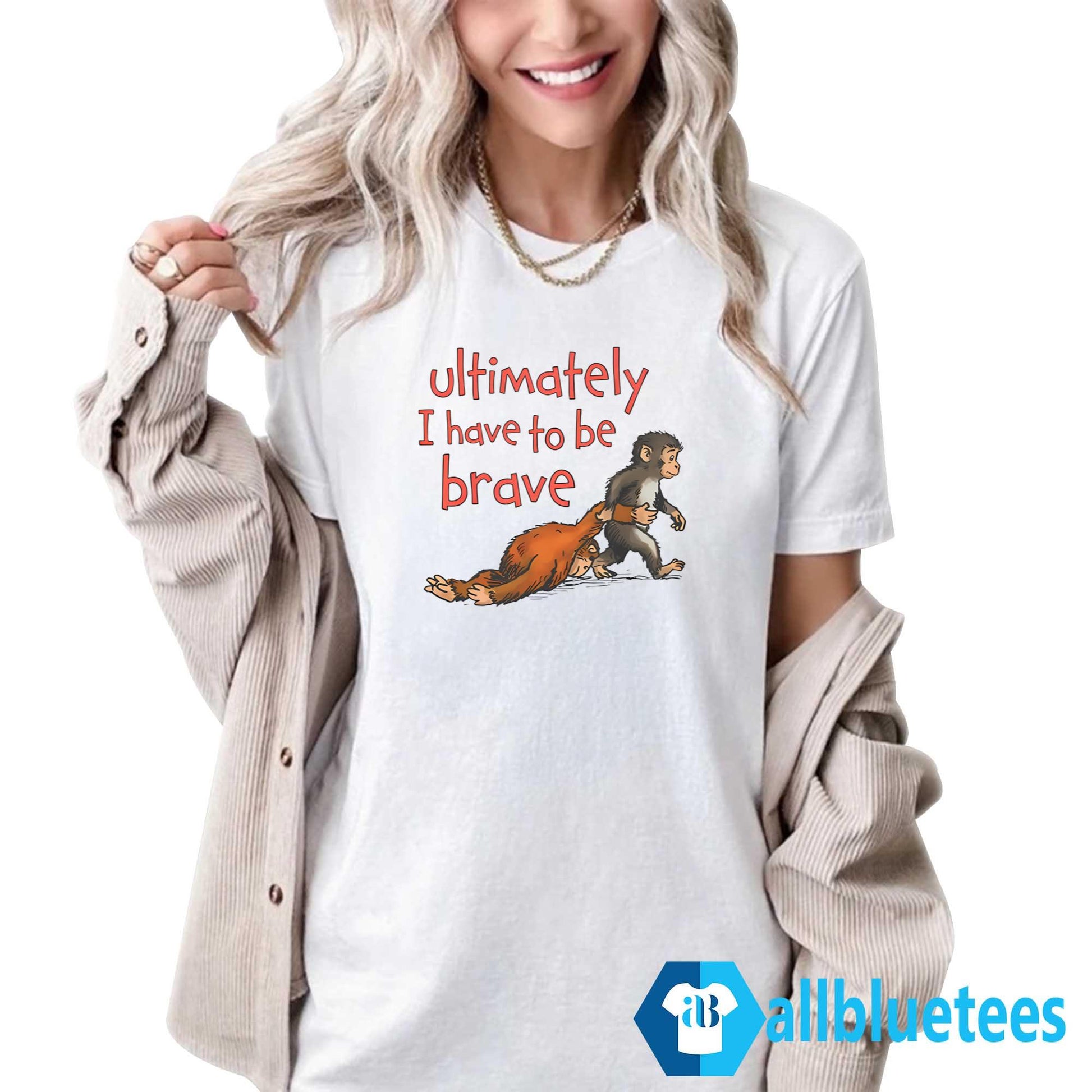Ultimately I Have To Be Brave Shirt