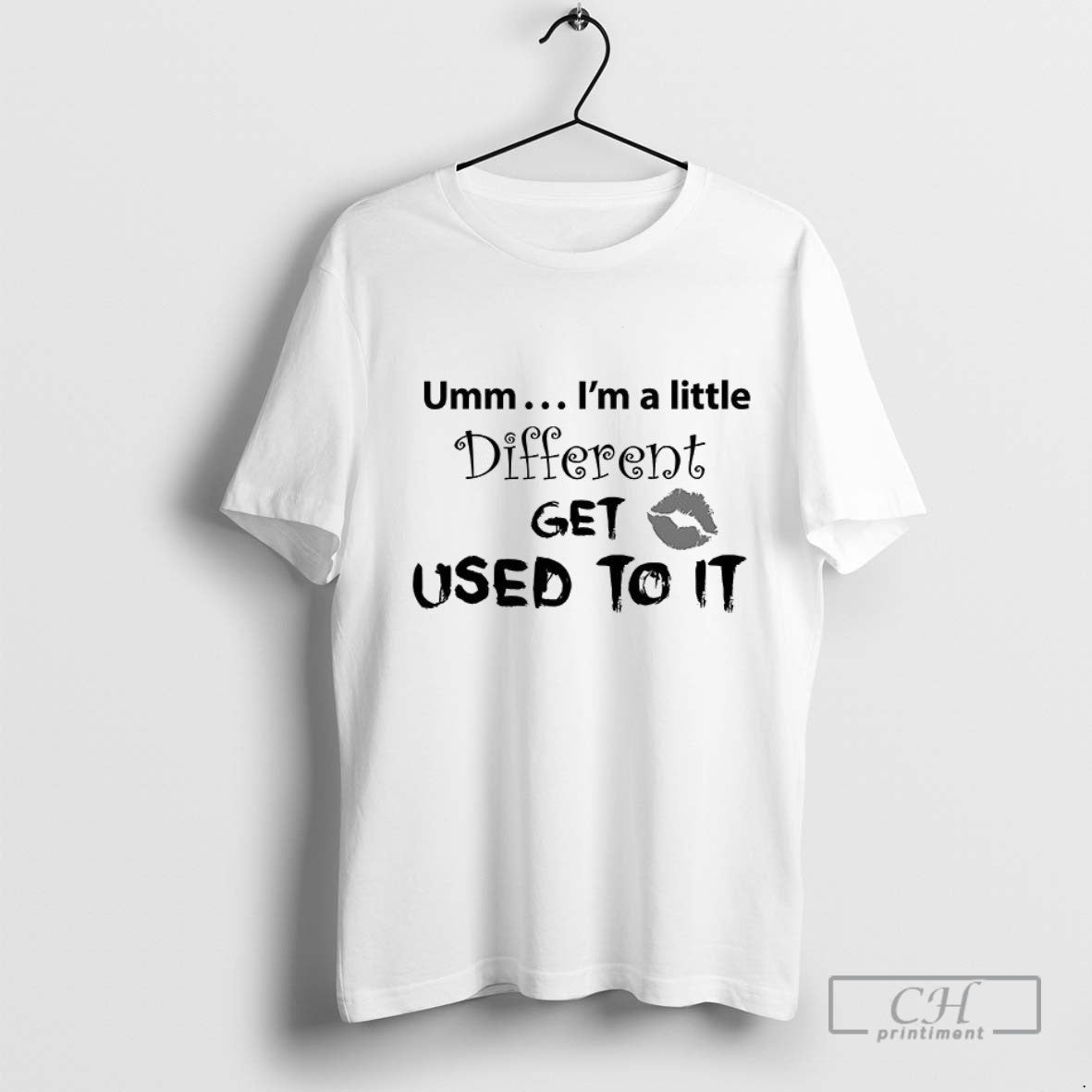 Umm Im A Little Different Get Used To It T Shirt Sweater