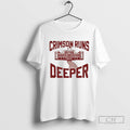 University Of Alabamas Crimson Tide Crimson Runs Deeper T Shirt Sweater
